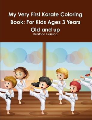 Book cover for My Very First Karate Coloring Book: For Kids Ages 3 Years Old and up