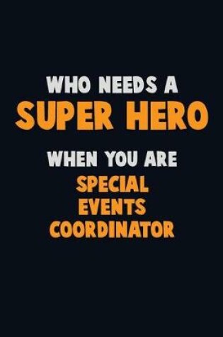 Cover of Who Need A SUPER HERO, When You Are Special Events Coordinator