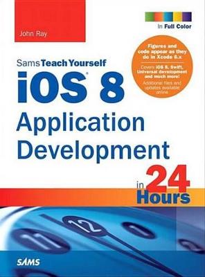 Cover of IOS 8 Application Development in 24 Hours, Sams Teach Yourself