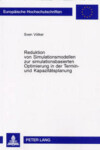 Book cover for Reduktion Von Simulationsmodellen Zur Simulationsbasierten Optimierung in Der Termin- Und Kapazitaetsplanung