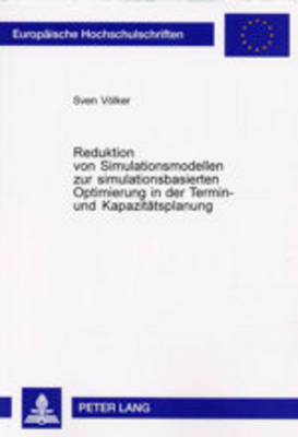 Book cover for Reduktion Von Simulationsmodellen Zur Simulationsbasierten Optimierung in Der Termin- Und Kapazitaetsplanung