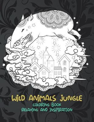 Cover of Wild Animals Jungle - Coloring Book - Relaxing and Inspiration