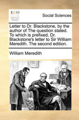 Cover of Letter to Dr. Blackstone, by the author of The question stated. To which is prefixed, Dr. Blackstone's letter to Sir William Meredith. The second edition.