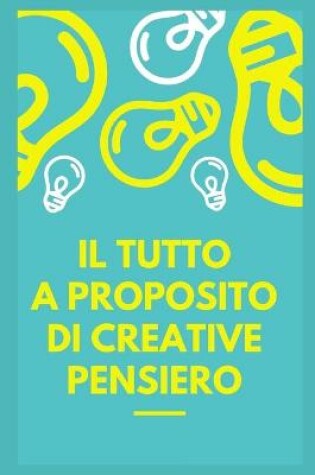 Cover of Il tutto sul pensiero creativo