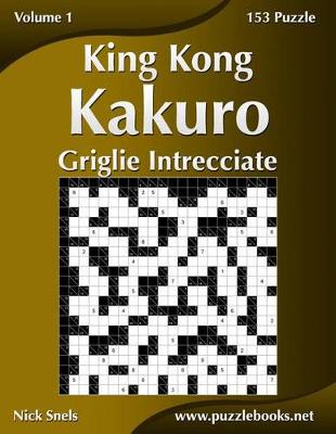 Book cover for King Kong Kakuro Griglie Intrecciate - Volume 1 - 153 Puzzle