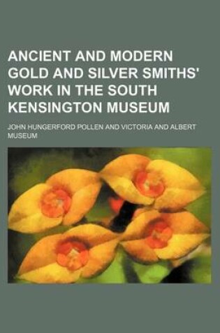 Cover of Ancient and Modern Gold and Silver Smiths' Work in the South Kensington Museum