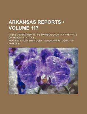 Book cover for Arkansas Reports (Volume 117); Cases Determined in the Supreme Court of the State of Arkansas, at the