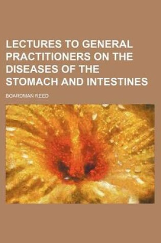 Cover of Lectures to General Practitioners on the Diseases of the Stomach and Intestines