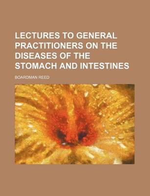 Book cover for Lectures to General Practitioners on the Diseases of the Stomach and Intestines