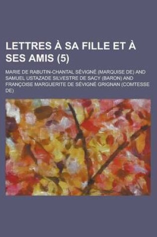 Cover of Lettres a Sa Fille Et a Ses Amis (5 )