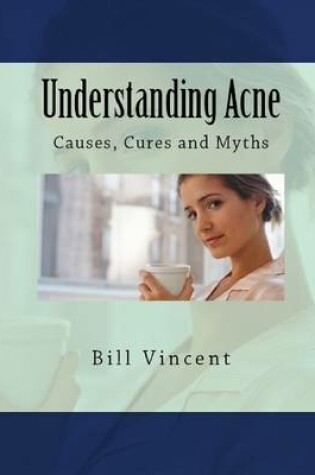 Cover of Understanding Acne: Causes, Cures and Myths