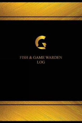 Cover of Fish & Game Warden Log (Logbook, Journal - 125 pages, 8.5 x 11 inches)