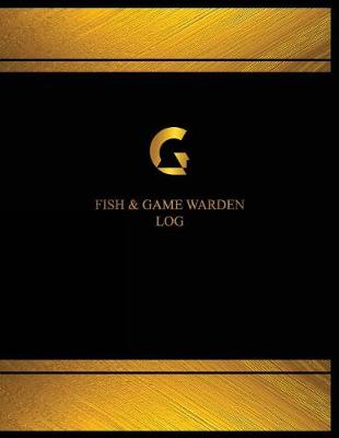 Book cover for Fish & Game Warden Log (Logbook, Journal - 125 pages, 8.5 x 11 inches)