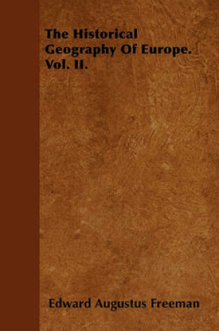 Cover of The Historical Geography Of Europe. Vol. II.