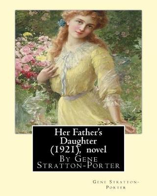 Book cover for Her Father's Daughter (1921), By Gene Stratton-Porter A NOVEL