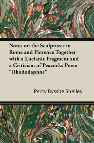 Cover of Notes on the Sculptures in Rome and Florence Together with a Lucianic Fragment and a Criticism of Peacocks Poem "Rhododaphne"