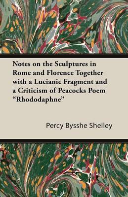 Book cover for Notes on the Sculptures in Rome and Florence Together with a Lucianic Fragment and a Criticism of Peacocks Poem "Rhododaphne"