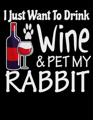 Book cover for I Just Want to Drink Wine & Pet My Rabbit