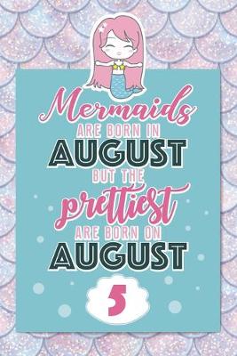 Book cover for Mermaids Are Born In August But The Prettiest Are Born On August 5