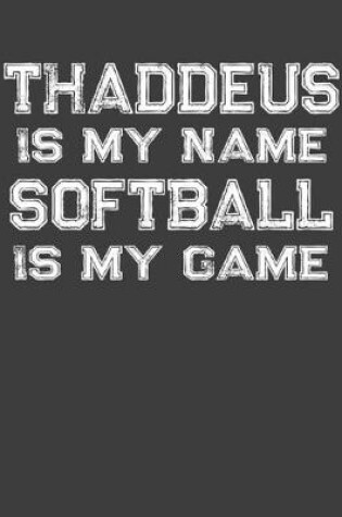 Cover of Thaddeus Is My Name Softball Is My Game