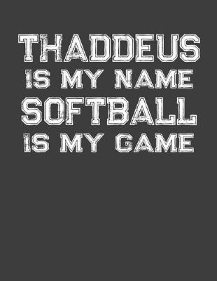 Book cover for Thaddeus Is My Name Softball Is My Game
