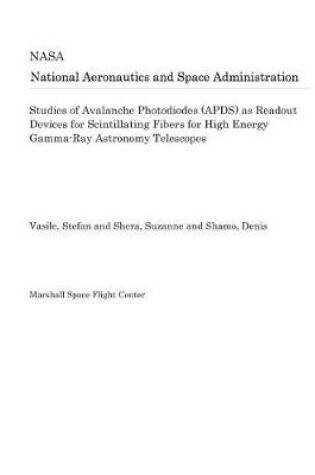 Cover of Studies of Avalanche Photodiodes (Apds) as Readout Devices for Scintillating Fibers for High Energy Gamma-Ray Astronomy Telescopes