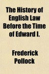 Book cover for The History of English Law Before the Time of Edward I.