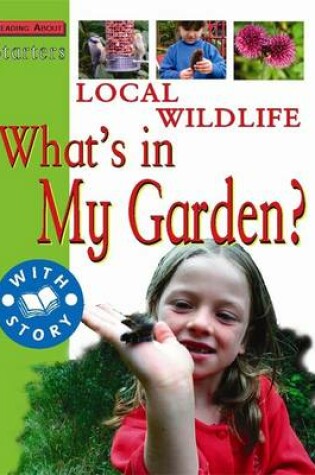 Cover of Starters: Local Wildlife-What's In My Garden?