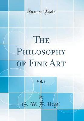 Book cover for The Philosophy of Fine Art, Vol. 3 (Classic Reprint)