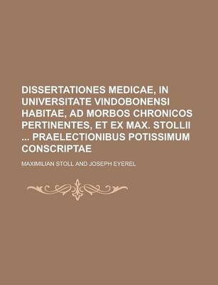 Book cover for Dissertationes Medicae, in Universitate Vindobonensi Habitae, Ad Morbos Chronicos Pertinentes, Et Ex Max. Stollii Praelectionibus Potissimum Conscriptae