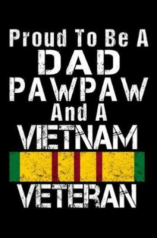 Cover of Proud To Be A Dad PawPaw And A Vietnam Veteran