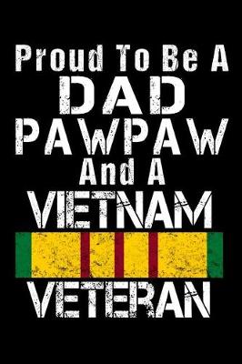 Book cover for Proud To Be A Dad PawPaw And A Vietnam Veteran