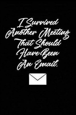 Cover of I Survived Another Meeting That Should Have Been an Email