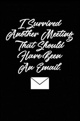 Book cover for I Survived Another Meeting That Should Have Been an Email