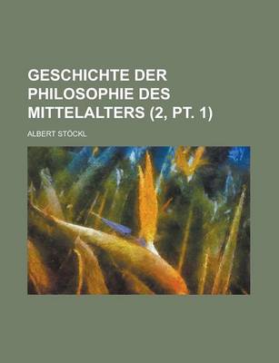 Book cover for Geschichte Der Philosophie Des Mittelalters (2, PT. 1)