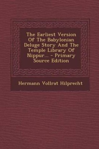 Cover of The Earliest Version of the Babylonian Deluge Story and the Temple Library of Nippur... - Primary Source Edition