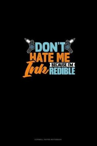 Cover of Don't Hate Me Because I'm INKredible