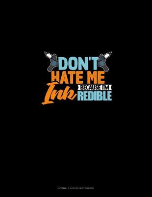 Cover of Don't Hate Me Because I'm INKredible