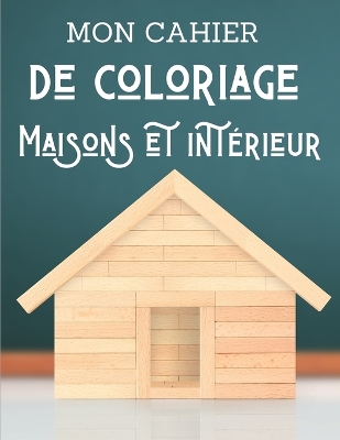 Cover of Mon cahier de coloriage - Maisons et intérieur