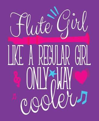 Book cover for Flute Girl Like A Regular Girl Only Way Cooler