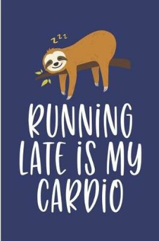 Cover of Running late is my Cardio