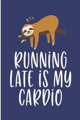 Book cover for Running late is my Cardio
