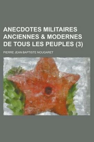 Cover of Anecdotes Militaires Anciennes & Modernes de Tous Les Peuples (3 )