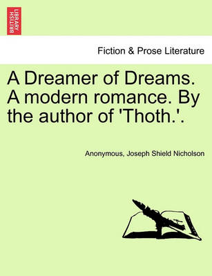 Book cover for A Dreamer of Dreams. a Modern Romance. by the Author of 'Thoth.'.