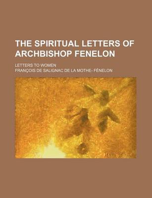 Book cover for The Spiritual Letters of Archbishop Fenelon; Letters to Women