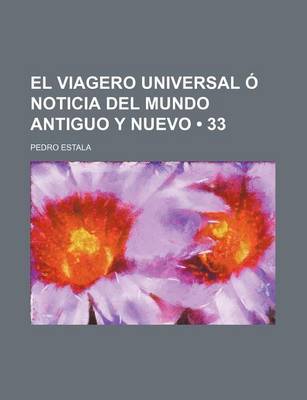 Book cover for El Viagero Universal O Noticia del Mundo Antiguo y Nuevo (33)