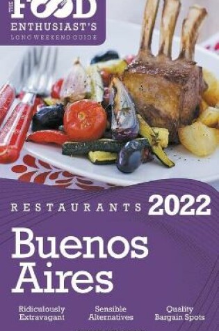 Cover of 2022 Buenos Aires Restaurants - The Food Enthusiast's Long Weekend Guide