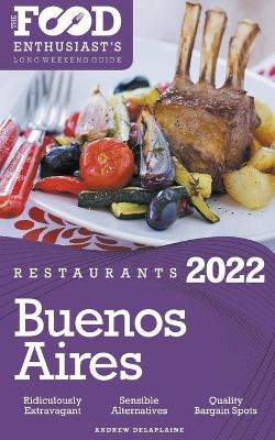 Book cover for 2022 Buenos Aires Restaurants - The Food Enthusiast's Long Weekend Guide