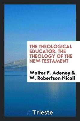 Book cover for The Theological Educator. the Theology of the New Testament