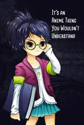 Book cover for It's An Anime Thing You Wouldn't Understand